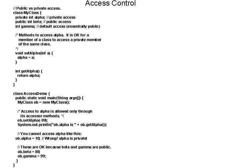 Access Control // Public vs private access. class My. Class { private int alpha;