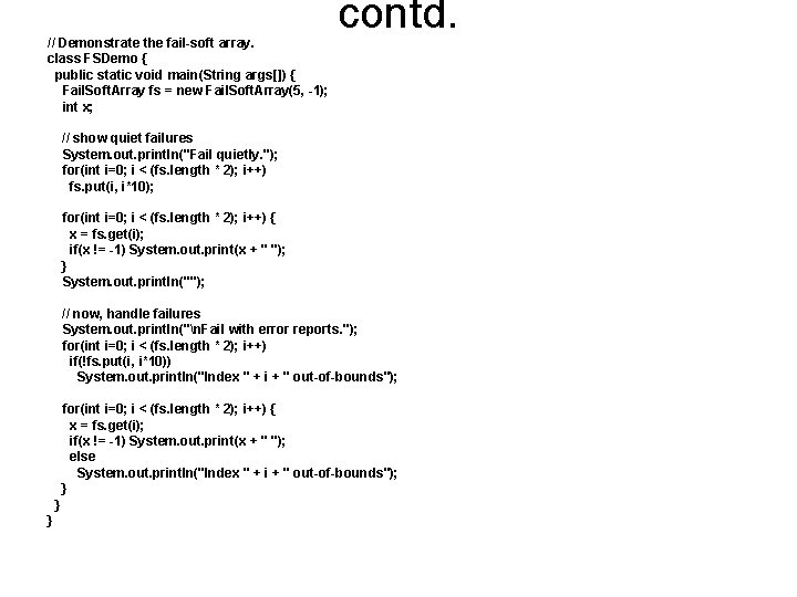 // Demonstrate the fail-soft array. class FSDemo { public static void main(String args[]) {