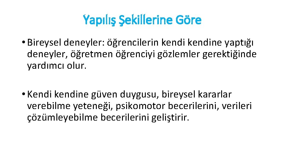 Yapılış Şekillerine Göre • Bireysel deneyler: öğrencilerin kendine yaptığı deneyler, öğretmen öğrenciyi gözlemler gerektiğinde