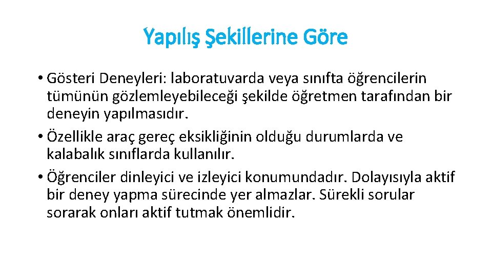 Yapılış Şekillerine Göre • Gösteri Deneyleri: laboratuvarda veya sınıfta öğrencilerin tümünün gözlemleyebileceği şekilde öğretmen
