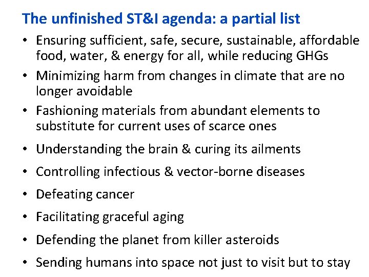 The unfinished ST&I agenda: a partial list • Ensuring sufficient, safe, secure, sustainable, affordable