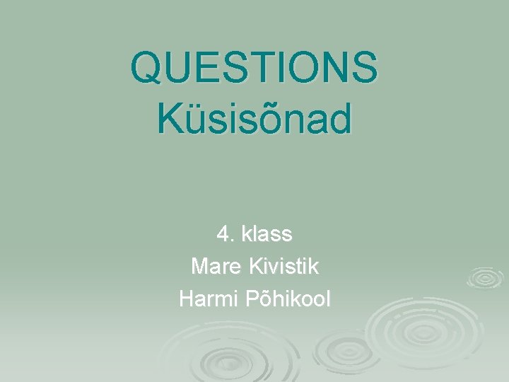 QUESTIONS Küsisõnad 4. klass Mare Kivistik Harmi Põhikool 