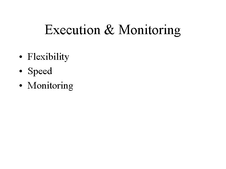 Execution & Monitoring • Flexibility • Speed • Monitoring Execution & Monitoring • Flexibility • Speed • Monitoring