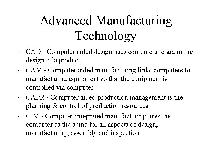 Advanced Manufacturing Technology • • CAD - Computer aided design uses computers to aid Advanced Manufacturing Technology • • CAD - Computer aided design uses computers to aid