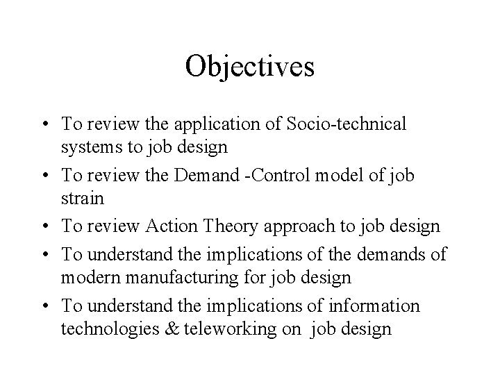 Objectives • To review the application of Socio-technical systems to job design • To Objectives • To review the application of Socio-technical systems to job design • To