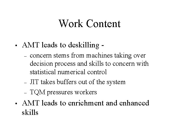 Work Content • AMT leads to deskilling – – – • concern stems from Work Content • AMT leads to deskilling – – – • concern stems from