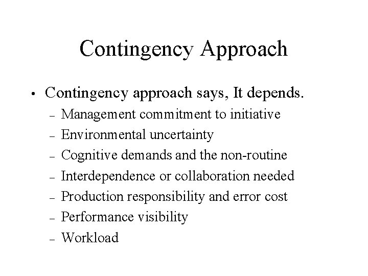 Contingency Approach • Contingency approach says, It depends. – – – – Management commitment Contingency Approach • Contingency approach says, It depends. – – – – Management commitment