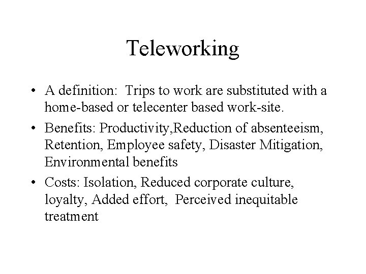 Teleworking • A definition: Trips to work are substituted with a home-based or telecenter Teleworking • A definition: Trips to work are substituted with a home-based or telecenter