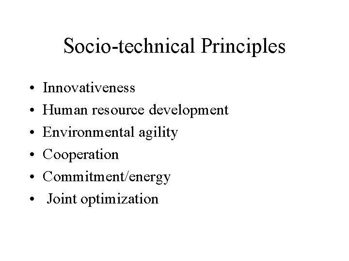 Socio-technical Principles • • • Innovativeness Human resource development Environmental agility Cooperation Commitment/energy Joint Socio-technical Principles • • • Innovativeness Human resource development Environmental agility Cooperation Commitment/energy Joint