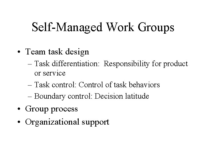 Self-Managed Work Groups • Team task design – Task differentiation: Responsibility for product or Self-Managed Work Groups • Team task design – Task differentiation: Responsibility for product or