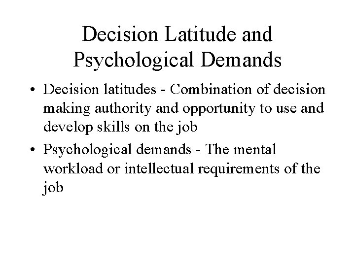 Decision Latitude and Psychological Demands • Decision latitudes - Combination of decision making authority Decision Latitude and Psychological Demands • Decision latitudes - Combination of decision making authority