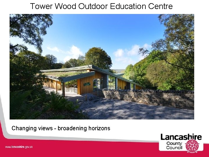 Tower Wood Outdoor Education Centre Changing views - broadening horizons 