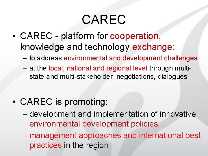 CAREC • CAREC - platform for cooperation, knowledge and technology exchange: – to address