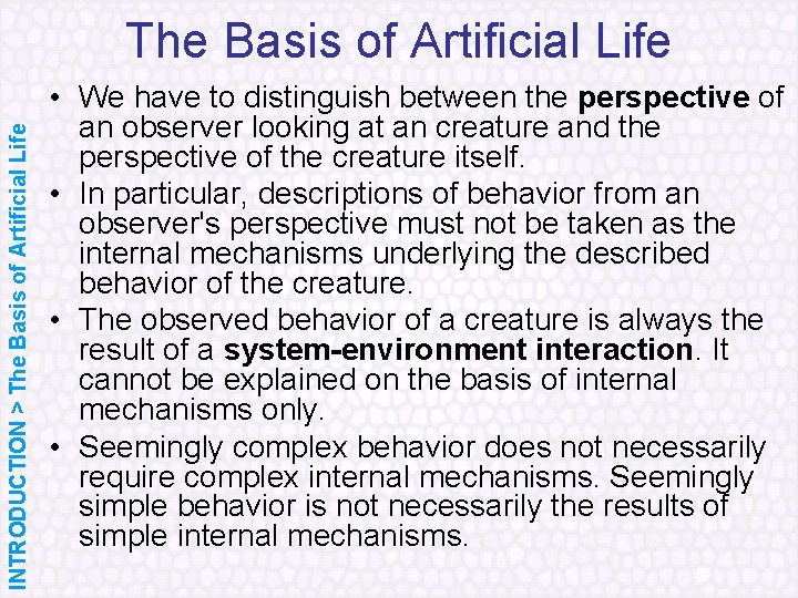 INTRODUCTION > The Basis of Artificial Life • We have to distinguish between the