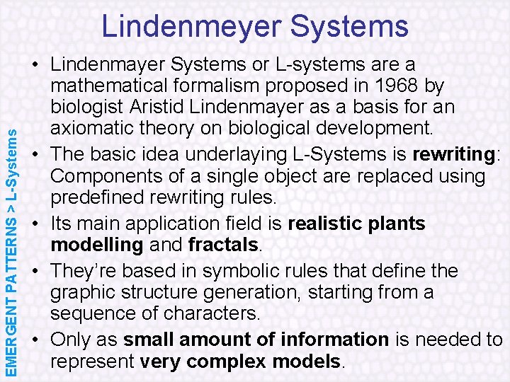 EMERGENT PATTERNS > L-Systems Lindenmeyer Systems • Lindenmayer Systems or L systems are a