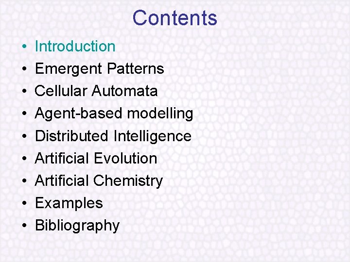 Contents • • • Introduction Emergent Patterns Cellular Automata Agent based modelling Distributed Intelligence