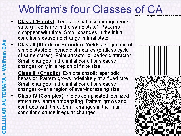 CELLULAR AUTOMATA > Wolfram CAs Wolfram’s four Classes of CA • Class I (Empty):