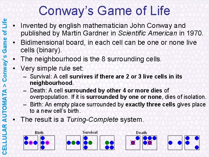 CELLULAR AUTOMATA > Conway’s Game of Life • Invented by english mathematician John Conway