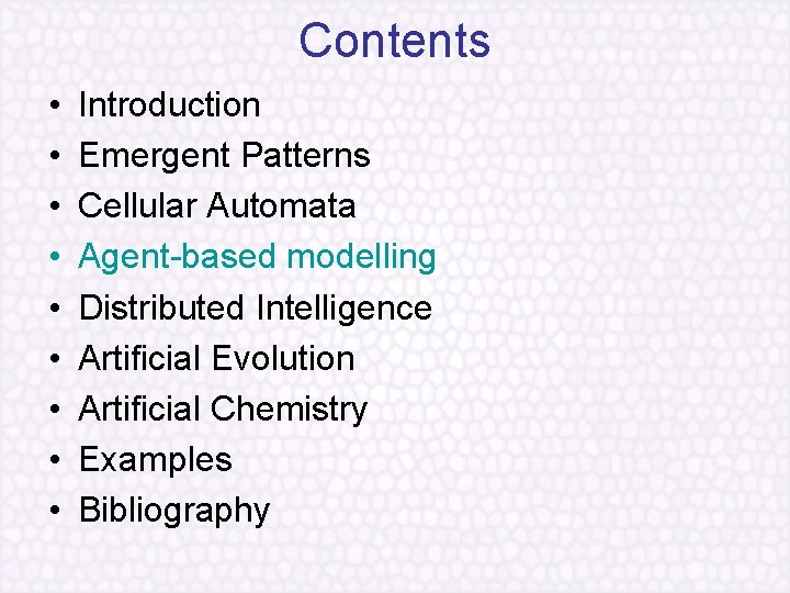 Contents • • • Introduction Emergent Patterns Cellular Automata Agent based modelling Distributed Intelligence