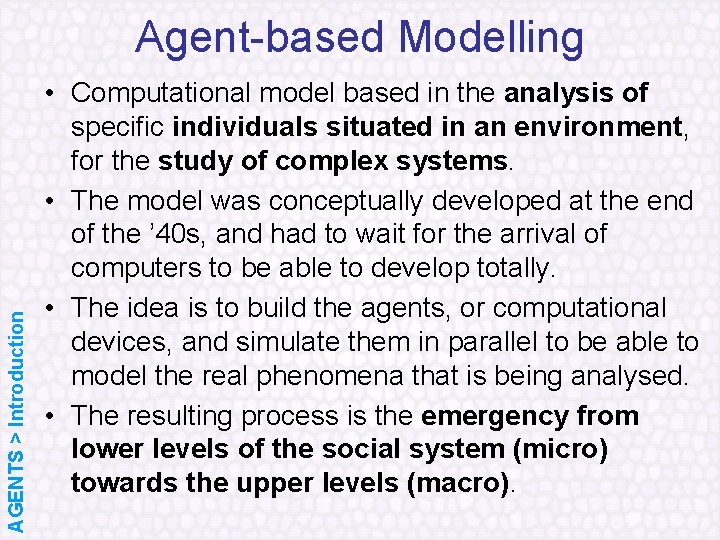 AGENTS > Introduction Agent based Modelling • Computational model based in the analysis of