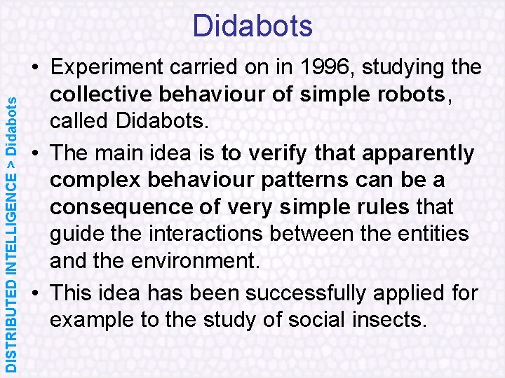DISTRIBUTED INTELLIGENCE > Didabots • Experiment carried on in 1996, studying the collective behaviour