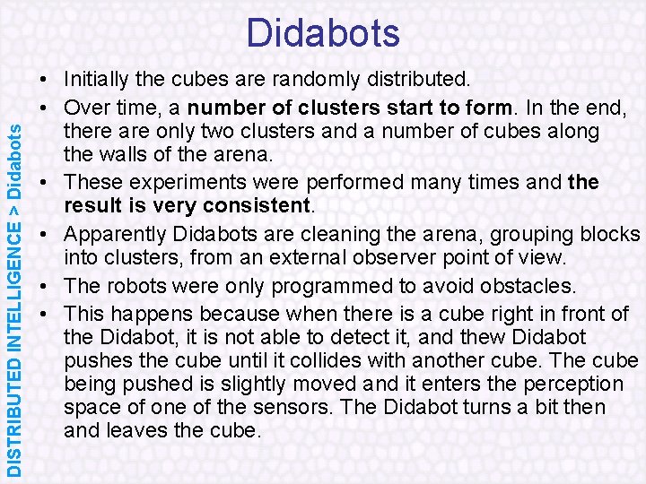 DISTRIBUTED INTELLIGENCE > Didabots • Initially the cubes are randomly distributed. • Over time,