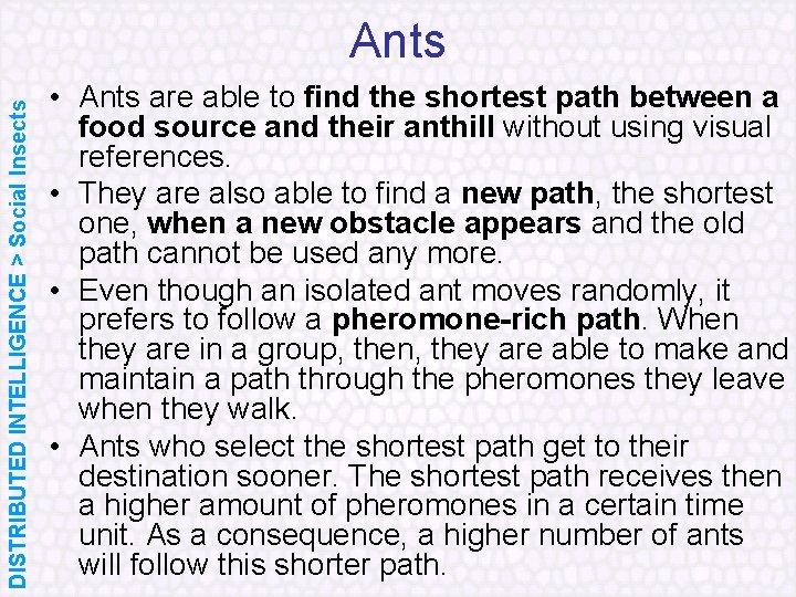DISTRIBUTED INTELLIGENCE > Social Insects Ants • Ants are able to find the shortest
