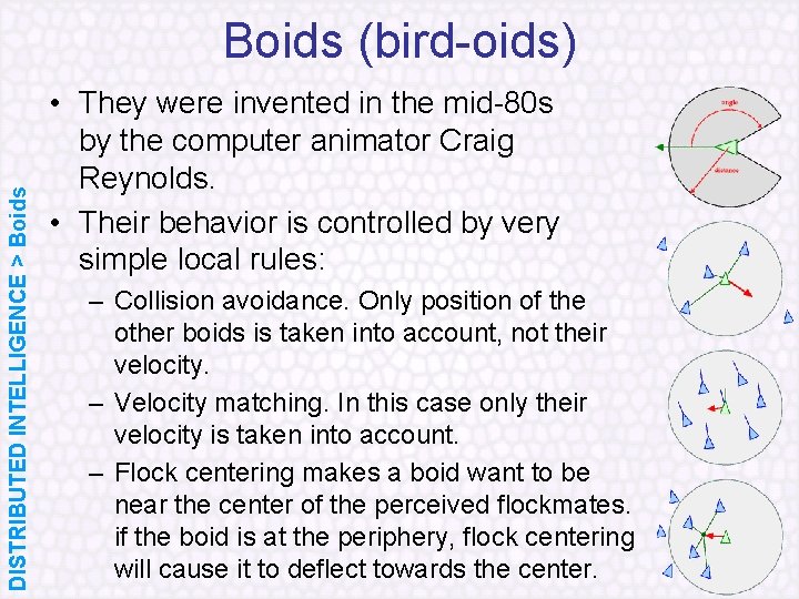 DISTRIBUTED INTELLIGENCE > Boids (bird oids) • They were invented in the mid 80