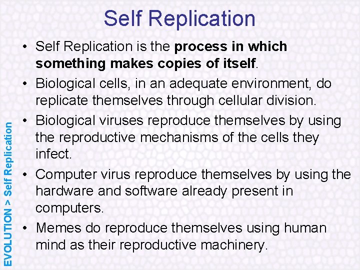 EVOLUTION > Self Replication • Self Replication is the process in which something makes