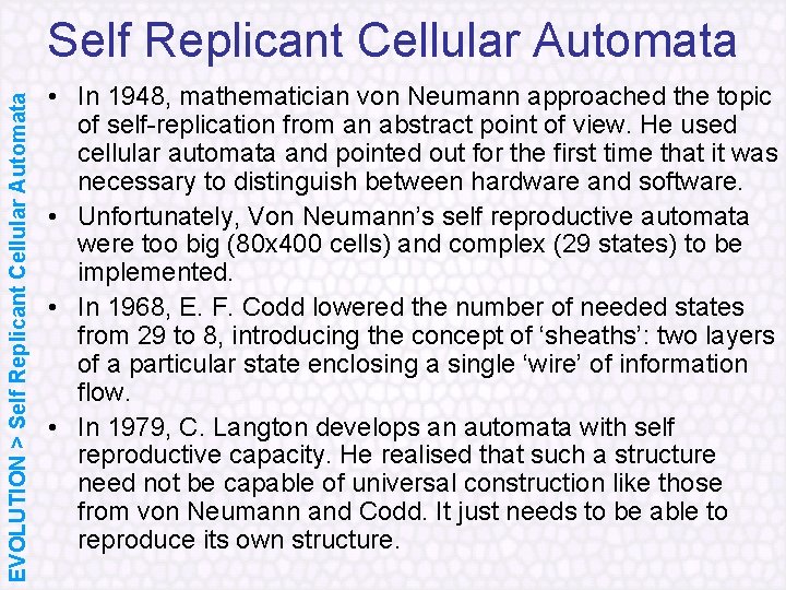 EVOLUTION > Self Replicant Cellular Automata • In 1948, mathematician von Neumann approached the