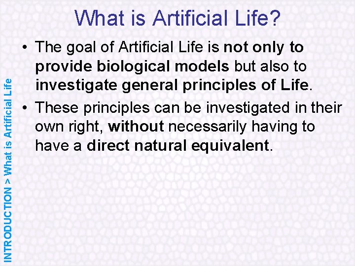 INTRODUCTION > What is Artificial Life? • The goal of Artificial Life is not