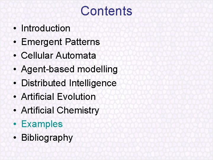 Contents • • • Introduction Emergent Patterns Cellular Automata Agent based modelling Distributed Intelligence