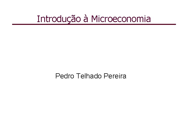 Introdução à Microeconomia Pedro Telhado Pereira 