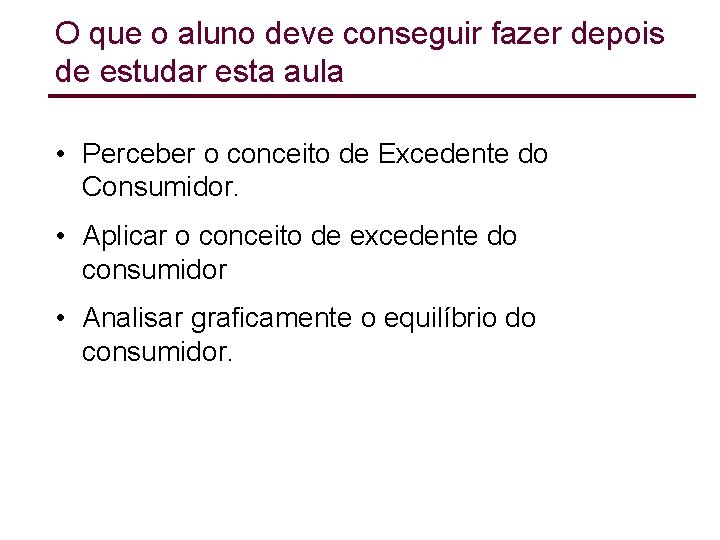 O que o aluno deve conseguir fazer depois de estudar esta aula • Perceber