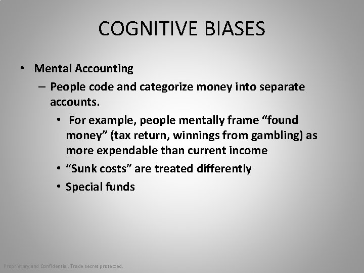 COGNITIVE BIASES • Mental Accounting – People code and categorize money into separate accounts.