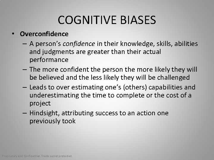 COGNITIVE BIASES • Overconfidence – A person’s confidence in their knowledge, skills, abilities and