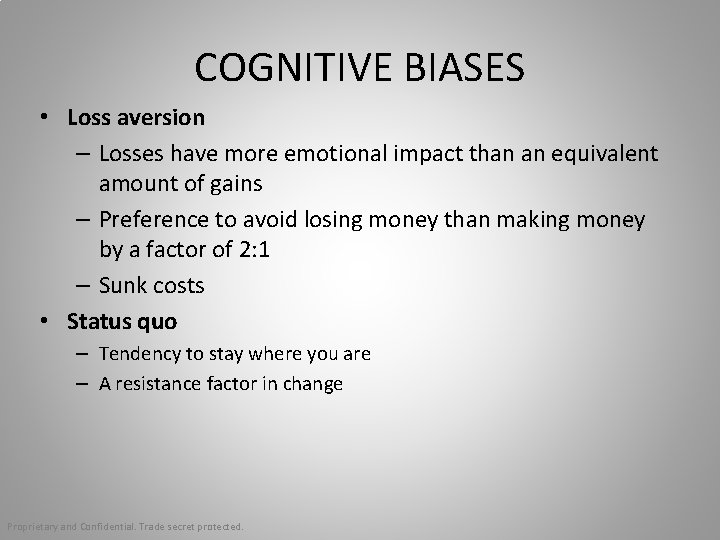 COGNITIVE BIASES • Loss aversion – Losses have more emotional impact than an equivalent