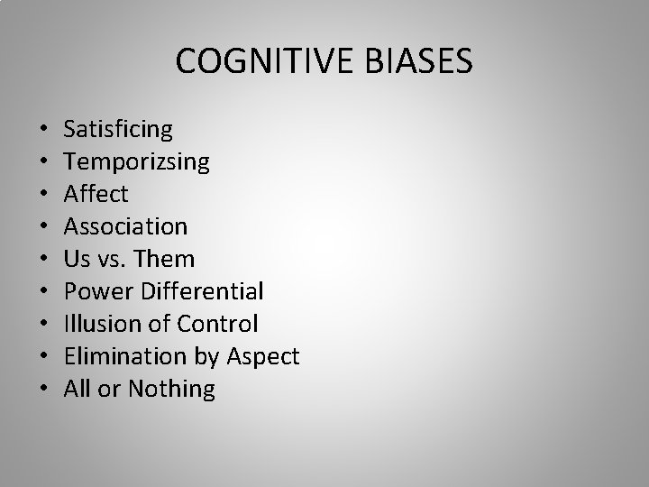 COGNITIVE BIASES • • • Satisficing Temporizsing Affect Association Us vs. Them Power Differential