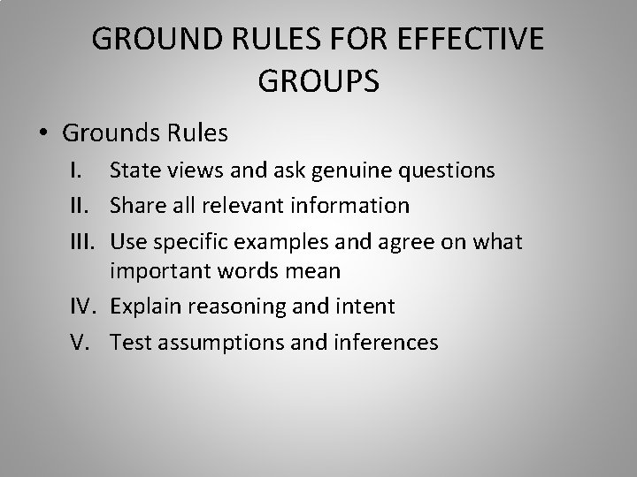 GROUND RULES FOR EFFECTIVE GROUPS • Grounds Rules I. State views and ask genuine