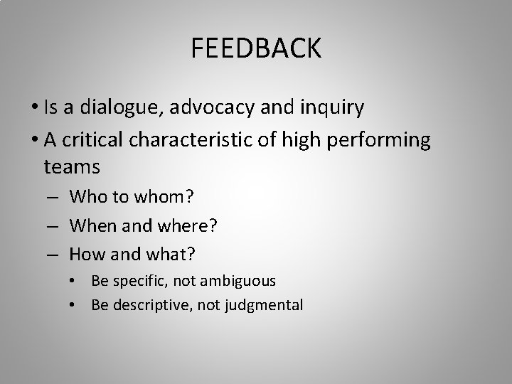 FEEDBACK • Is a dialogue, advocacy and inquiry • A critical characteristic of high