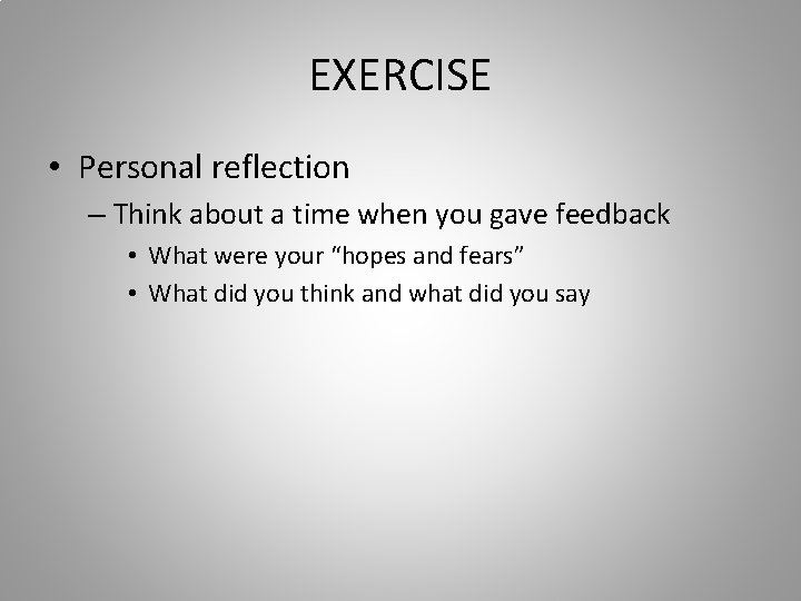 EXERCISE • Personal reflection – Think about a time when you gave feedback •