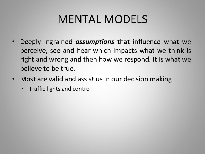 MENTAL MODELS • Deeply ingrained assumptions that influence what we perceive, see and hear