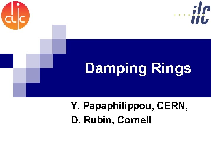 Damping Rings Y. Papaphilippou, CERN, D. Rubin, Cornell 