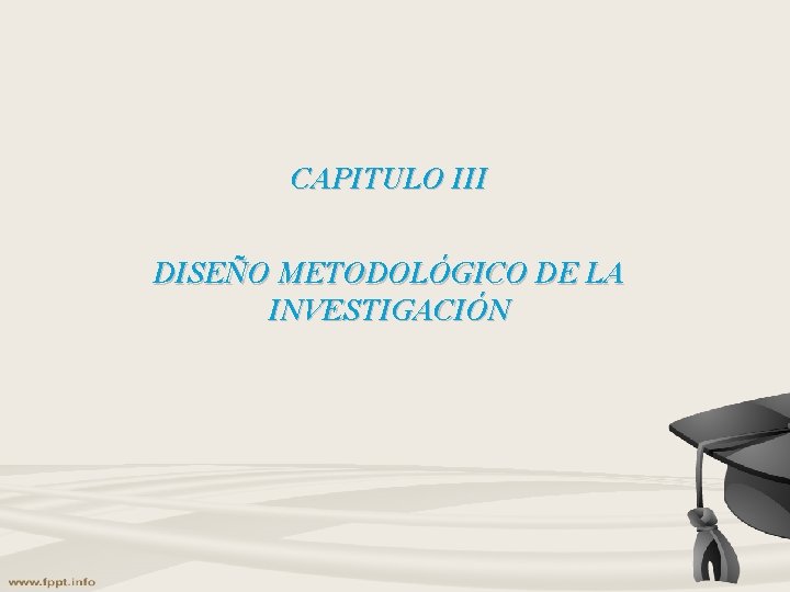 CAPITULO III DISEÑO METODOLÓGICO DE LA INVESTIGACIÓN CAPITULO III DISEÑO METODOLÓGICO DE LA INVESTIGACIÓN