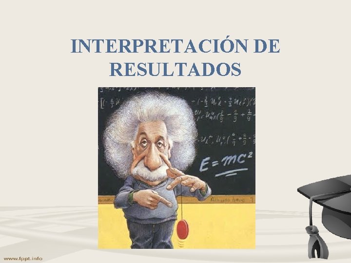 INTERPRETACIÓN DE RESULTADOS INTERPRETACIÓN DE RESULTADOS