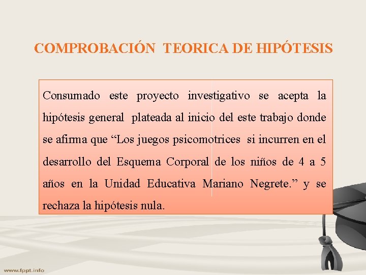 COMPROBACIÓN TEORICA DE HIPÓTESIS Consumado este proyecto investigativo se acepta la hipótesis general plateada COMPROBACIÓN TEORICA DE HIPÓTESIS Consumado este proyecto investigativo se acepta la hipótesis general plateada
