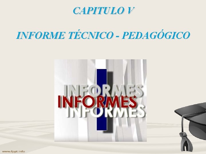 CAPITULO V INFORME TÉCNICO - PEDAGÓGICO CAPITULO V INFORME TÉCNICO - PEDAGÓGICO