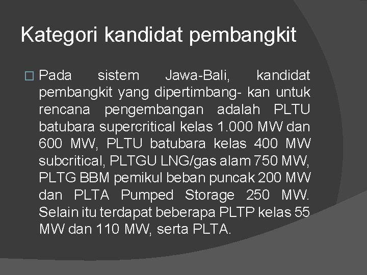 Kategori kandidat pembangkit � Pada sistem Jawa-Bali, kandidat pembangkit yang dipertimbang- kan untuk rencana