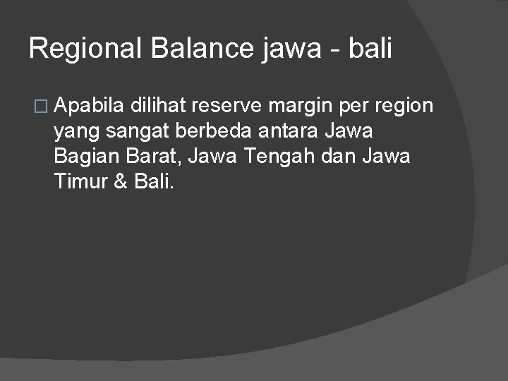 Regional Balance jawa - bali � Apabila dilihat reserve margin per region yang sangat