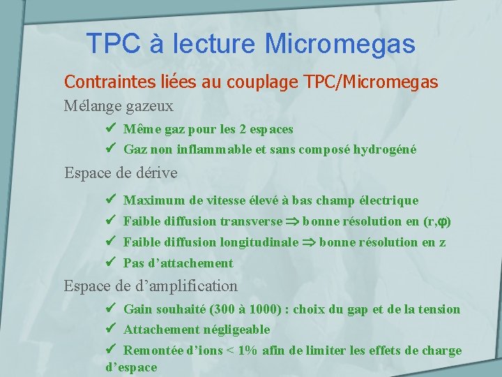TPC à lecture Micromegas Contraintes liées au couplage TPC/Micromegas Mélange gazeux Même gaz pour